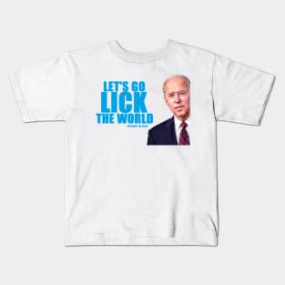 JOE BIDEN: LET'S GO LICK THE WORLD! Kids T-Shirt